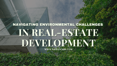 Navigating Environmental Challenges in Real Estate Development